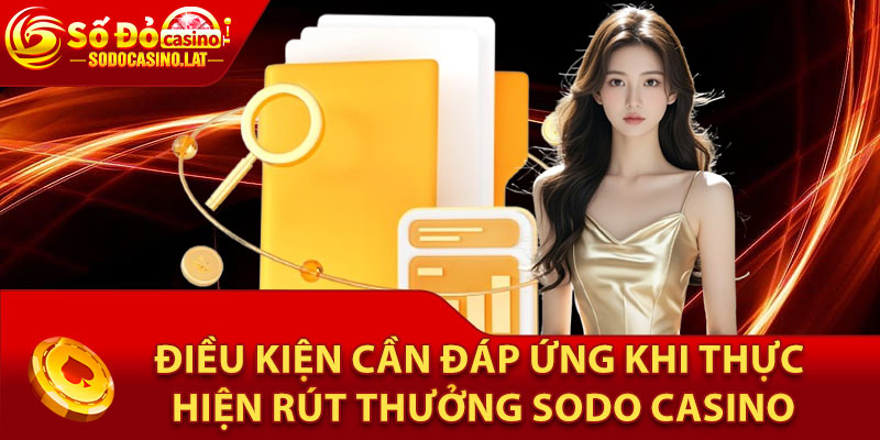 Điều kiện cần đáp ứng khi thực hiện rút thưởng Sodo Casino