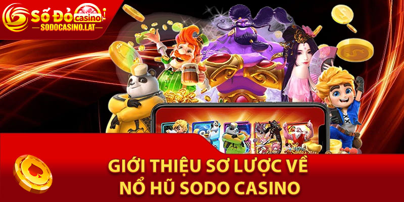 Giới Thiệu Sơ Lược Về Nổ Hũ Sodo Casino