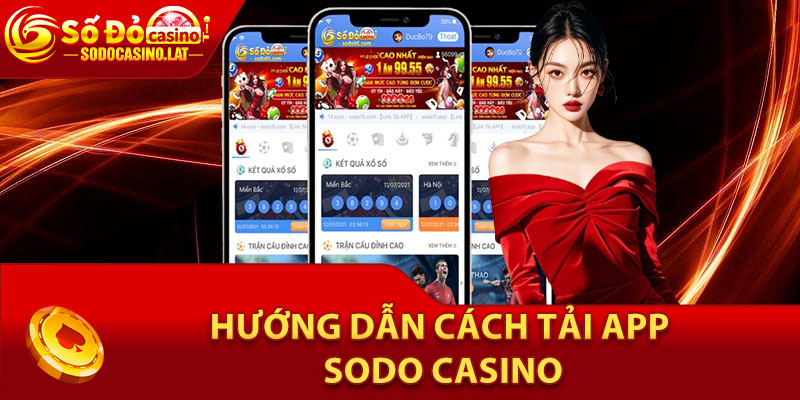 Quy trình từ A đến Z hướng dẫn cách tải app Sodo Casino